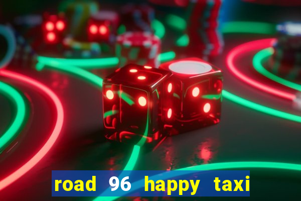 road 96 happy taxi security call password